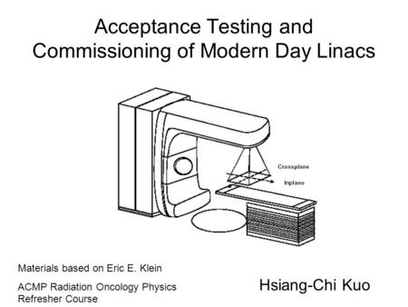 Acceptance Testing and Commissioning of Modern Day Linacs
