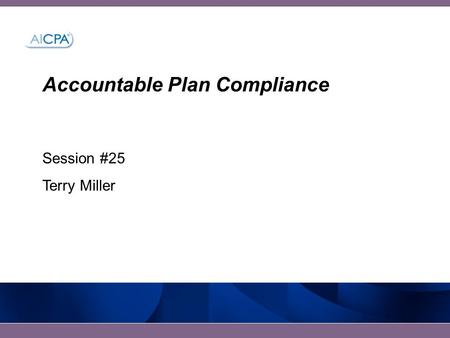Accountable Plan Compliance Session #25 Terry Miller.