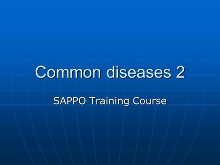 Common diseases 2 SAPPO Training Course.