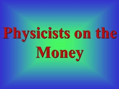 Physicists on the Money. (1867-1917) appears on the Norwegian 200 Kroner note. Birkeland was a pioneer in studying the magnetic field of the earth and.