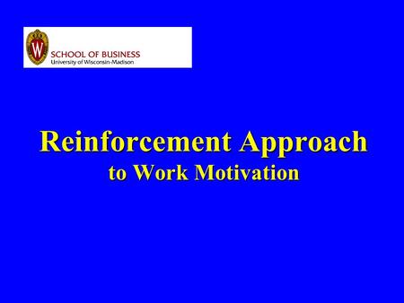 Reinforcement Approach to Work Motivation