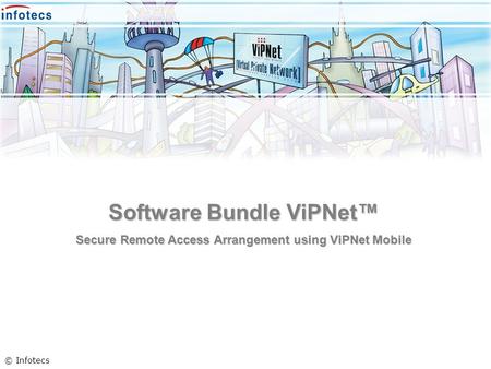 Software Bundle ViPNet Secure Remote Access Arrangement using ViPNet Mobile © Infotecs.