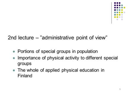 1 2nd lecture – administrative point of view Portions of special groups in population Importance of physical activity to different special groups The whole.