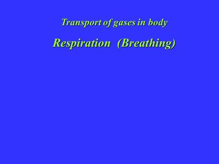 Transport of gases in body Respiration (Breathing)