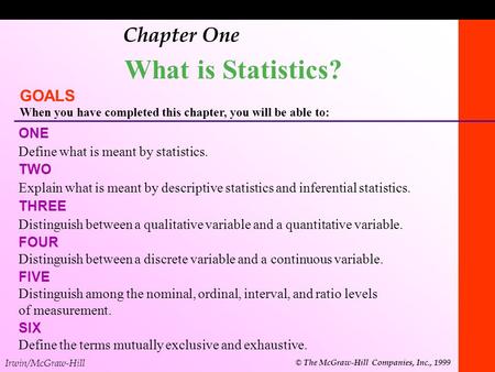 What is Statistics? Chapter One GOALS ONE