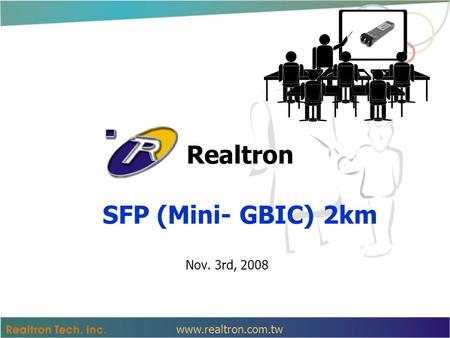Realtron SFP (Mini- GBIC) 2km Nov. 3rd, 2008 www.realtron.com.tw.