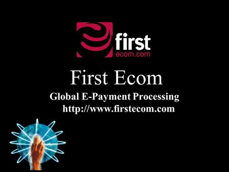 First Ecom Global E-Payment Processing