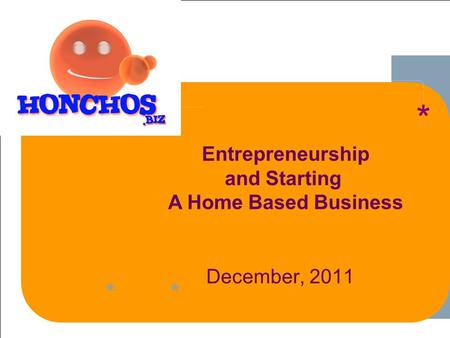 ****** 1 1-1 December, 2011 ** Entrepreneurship and Starting A Home Based Business * **