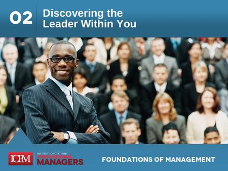 Learning Objectives 2.1 Describe the behaviors that differentiate a manager from a leader. 2.2 Identify the traits held by an effective leader. 2.3 Understand.