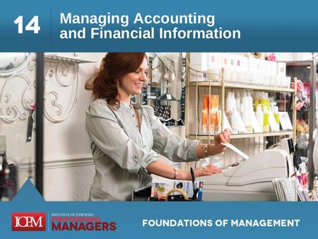 Learning Objectives 14.1 Describe the importance of accounting and financial information Differentiate between managerial and financial accounting.