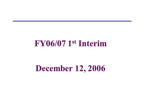 FY06/07 1 st Interim December 12, 2006. Changes from Original Budget to Projected Year Totals UnrestrictedRestrictedCombined Revenues Original Budget.