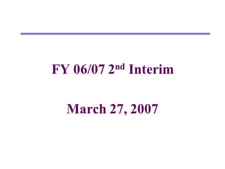 FY 06/07 2 nd Interim March 27, 2007. Changes from 1 st Interim to 2 nd Interim UnrestrictedRestrictedCombined Revenues 1 st Interim New Revisions/Amendments.