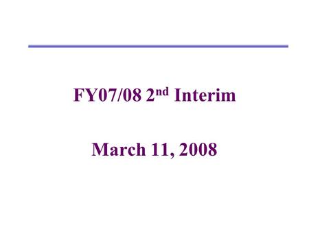 FY07/08 2 nd Interim March 11, 2008. Changes from 1 st Interim to Projected Year Totals UnrestrictedRestrictedCombined Revenues 1 st Interim New/Revised.