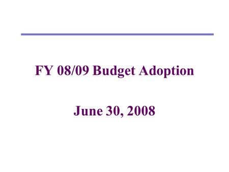 FY 08/09 Budget Adoption June 30, 2008. Changes from Estimated Actuals to Proposed Budget UnrestrictedRestrictedCombined Revenues FY07/08 Estimated Actuals.