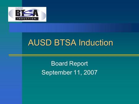 AUSD BTSA Induction Board Report September 11, 2007.