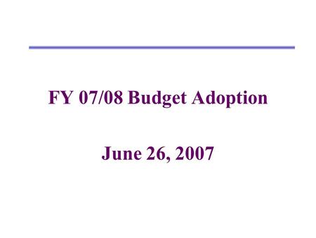 FY 07/08 Budget Adoption June 26, 2007. Changes from Estimated Actuals to Proposed Budget UnrestrictedRestrictedCombined Revenues FY06/07 Estimated Actuals.