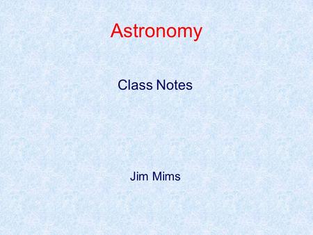 Astronomy Class Notes Jim Mims.