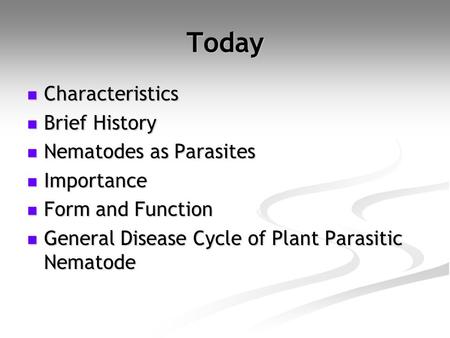 Today Characteristics Brief History Nematodes as Parasites Importance