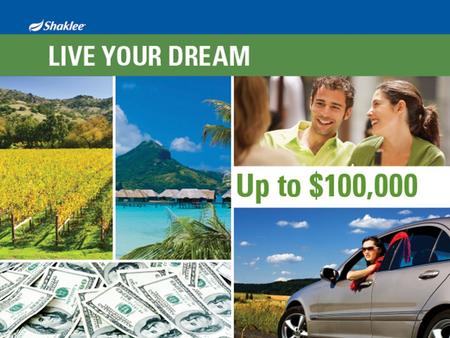 Live Your Dream. Shaklee has all of the upside of a start-up, plus a 50-year track record and an infrastructure of a half-billion-dollar company. Roger.