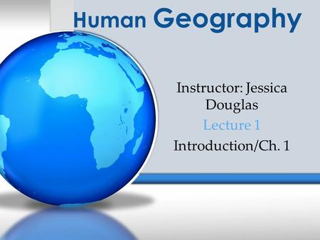 Instructor: Jessica Douglas Lecture 1 Introduction/Ch. 1