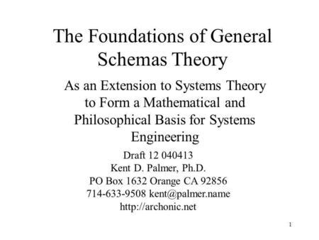 1 The Foundations of General Schemas Theory As an Extension to Systems Theory to Form a Mathematical and Philosophical Basis for Systems Engineering Draft.