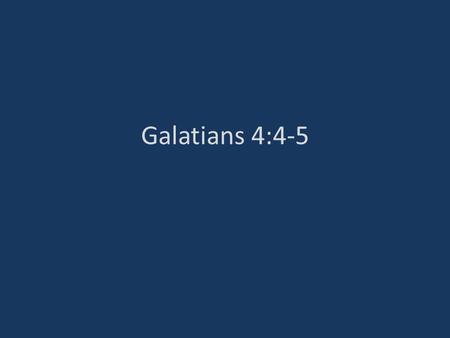 Galatians 4:4-5. The Birth of Jesus Most of world celebrating His birth Thursday, 25 th – Maybe they are correct about the date Convincing non-Catholic.