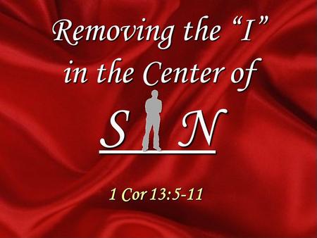 Removing the I in the Center of S N 1 Cor 13:5-11.