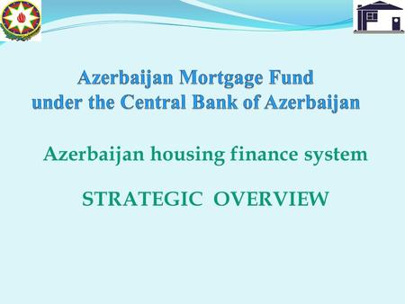 Azerbaijan housing finance system STRATEGIC OVERVIEW.