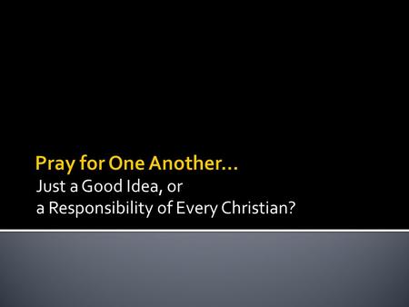 Just a Good Idea, or a Responsibility of Every Christian?