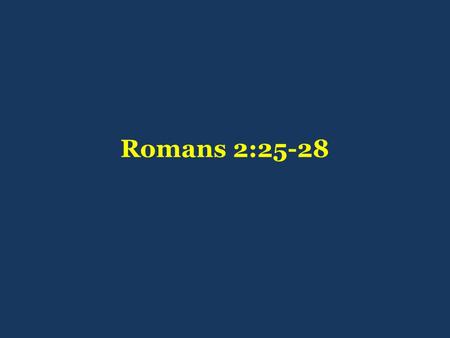 Romans 2:25-28. R O M A N S chapter two I. An introduction to Romans [1:1-17] For there is no partiality with God Pauls declaration that the gospel reveals.