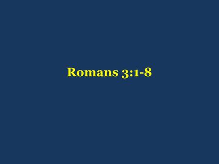 Romans 3:1-8.