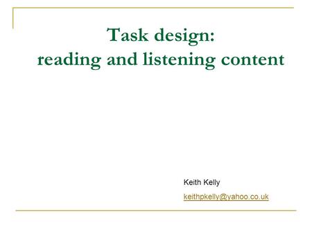 Task design: reading and listening content Keith Kelly