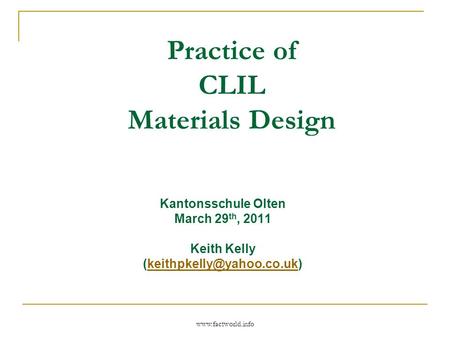 Practice of CLIL Materials Design Kantonsschule Olten March 29 th, 2011 Keith Kelly