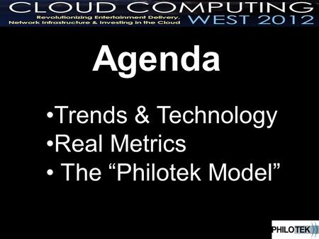 Agenda Trends & Technology Real Metrics The Philotek Model.