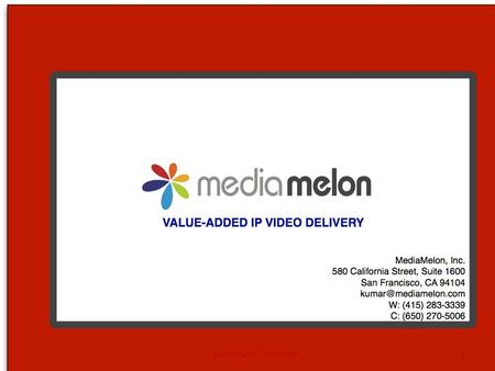 MediaMelon Confidential1. Overview MediaMelon Confidential2 Launched Service in Nov 08 P2P: Advantages: scalability, low cost of delivery Disadvantages: