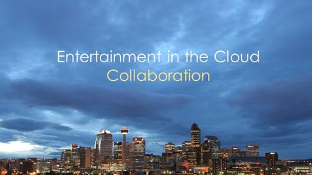 Entertainment in the Cloud Collaboration. admit theyve pretended to know what the cloud is 22%