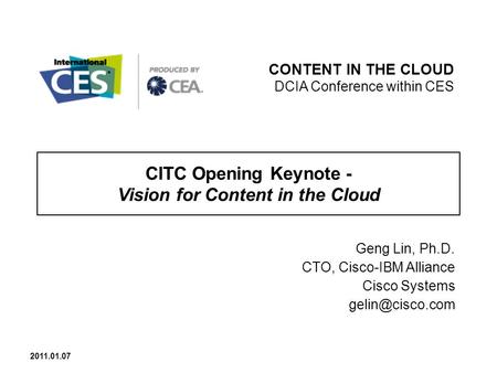 CITC Opening Keynote - Vision for Content in the Cloud Geng Lin, Ph.D. CTO, Cisco-IBM Alliance Cisco Systems CONTENT IN THE CLOUD DCIA.