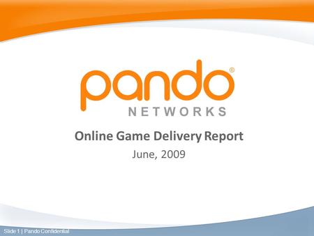 Online Game Delivery Report June, 2009 Slide 1 | Pando Confidential.