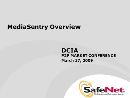 MediaSentry Overview DCIA P2P MARKET CONFERENCE March 17, 2009.
