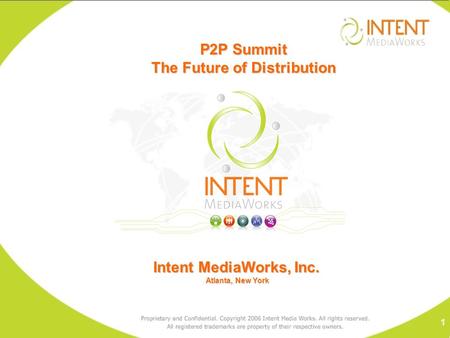 Intent MediaWorks, Inc. Atlanta, New York Atlanta, New York P2P Summit The Future of Distribution 1.