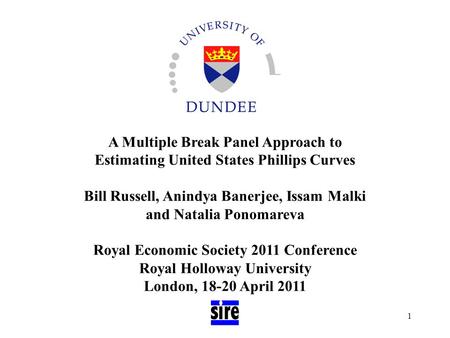 1 A Multiple Break Panel Approach to Estimating United States Phillips Curves Bill Russell, Anindya Banerjee, Issam Malki and Natalia Ponomareva Royal.