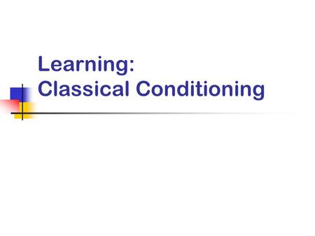 Learning: Classical Conditioning