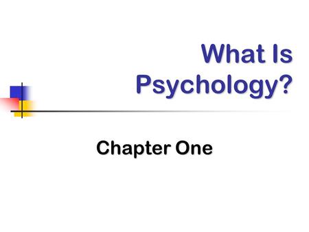 What Is Psychology? Chapter One.