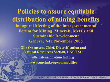 Policies to assure equitable distribution of mining benefits Inaugural Meeting of the Intergovernmental Forum for Mining, Minerals, Metals and Sustainable.