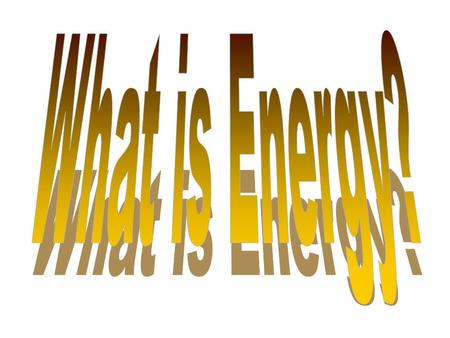 There are three forms of energy: 1. Kinetic…the energy of motion….. 2. Potential….the energy of position 3. Electromagnetic…waves like light, xrays etc.