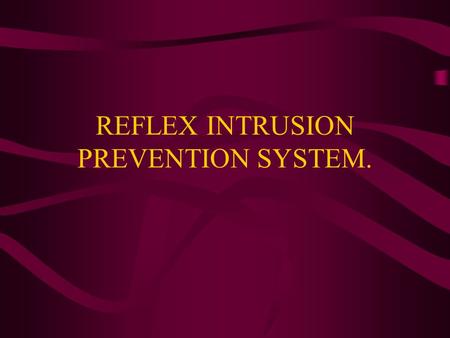 REFLEX INTRUSION PREVENTION SYSTEM.. OVERVIEW The Reflex Interceptor appliance is an enterprise- level Network Intrusion Prevention System. It is designed.