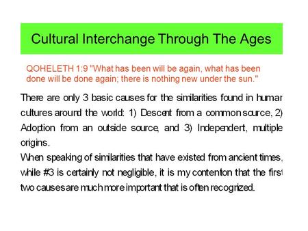 Cultural Interchange Through The Ages QOHELETH 1:9 What has been will be again, what has been done will be done again; there is nothing new under the.