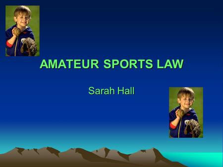 AMATEUR SPORTS LAW Sarah Hall. INTRODUCTION WHY AMATEUR SPORTS? Have you ever wondered why Jeremy Bloom was not allowed to play football at CU anymore?