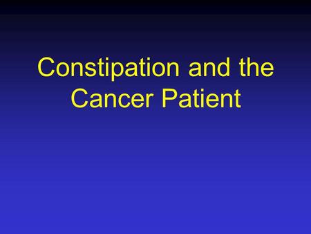 Constipation and the Cancer Patient