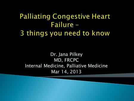 Palliating Congestive Heart Failure – 3 things you need to know